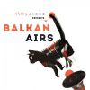Balkan Airs feat. Otros Aires: Otros Aires presents Balkan Airs