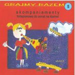 GRAJMY RAZEM 5 - akompaniamenty fortepianowe do sonat na klarnet