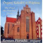 Organy Katedry w Pelplinie - Roman Perucki